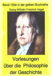 Icon image Georg Wilhelm Friedrich Hegel: Philosophie der Geschichte: Band 156 in der gelben Buchreihe