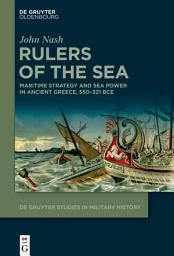 Icon image Rulers of the Sea: Maritime Strategy and Sea Power in Ancient Greece, 550–321 BCE