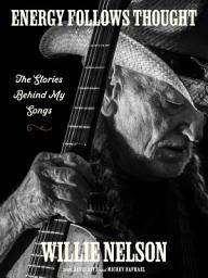 Icon image Energy Follows Thought: The Stories Behind My Songs