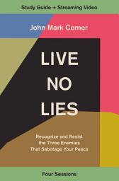Icon image Live No Lies Bible Study Guide plus Streaming Video: Recognize and Resist the Three Enemies That Sabotage Your Peace