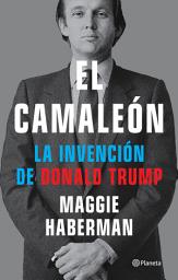 Icon image El camaleón (Edición mexicana): La invención de Donald Trump