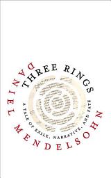 Icon image Three Rings: A Tale of Exile, Narrative, and Fate