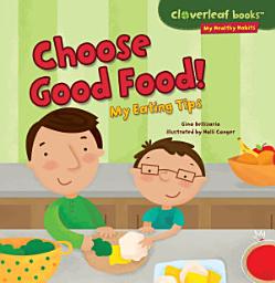 Icon image Choose Good Food!: My Eating Tips