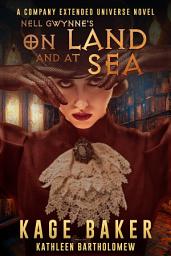 Icon image Nell Gwynne's On Land and At Sea: A Company Extended Universe Novel