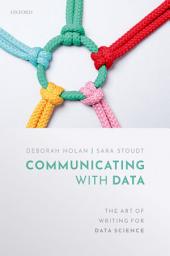 Icon image Communicating with Data: The Art of Writing for Data Science