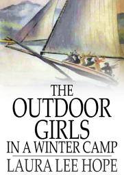 Icon image The Outdoor Girls in a Winter Camp: Glorious Days on Skates and Ice Boats