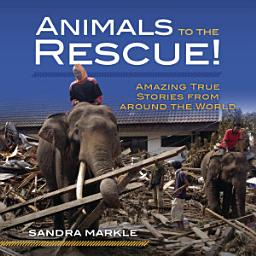 Icon image Animals to the Rescue!: Amazing True Stories from around the World