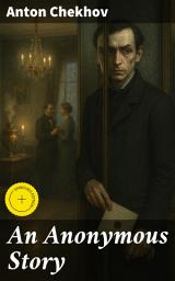 Icon image An Anonymous Story: Enriched edition. Exploring Human Relationships and Inner Turmoil in 19th-Century Russia