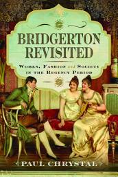 Icon image Bridgerton Revisited: Women, Fashion & Society in the Regency Period