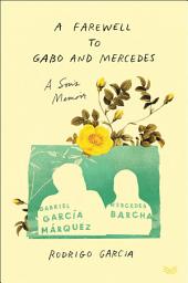 Icon image A Farewell to Gabo and Mercedes: A Son's Memoir