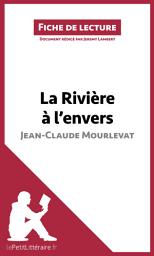 Icon image La Rivière à l'envers de Jean-Claude Mourlevat (Analyse de l'oeuvre): Analyse complète et résumé détaillé de l'oeuvre