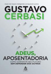 Icon image Adeus, aposentadoria: Como garantir seu futuro sem depender dos outros