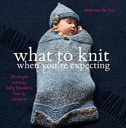 Icon image What to Knit When You're Expecting