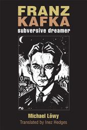 Icon image Franz Kafka: Subversive Dreamer