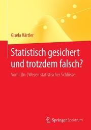 Icon image Statistisch gesichert und trotzdem falsch?: Vom (Un-)Wesen statistischer Schlüsse