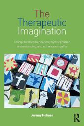 Icon image The Therapeutic Imagination: Using literature to deepen psychodynamic understanding and enhance empathy