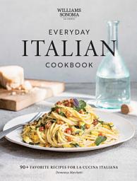 Icon image Everyday Italian Cookbook: 90+ Favorite Recipes for La Cucina Italiana