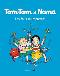Icon image Tom-Tom et Nana, Tome 09: Les fous du mercredi