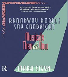 Icon image Broadway Babies Say Goodnight: Musicals Then and Now