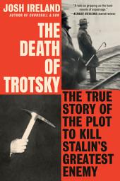 Icon image The Death of Trotsky: The True Story of the Plot to Kill Stalin's Greatest Enemy