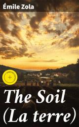 Icon image The Soil (La terre): Enriched edition. A Realistic Novel