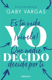 Icon image Yo decido: Es tu vida, ¡vívela! Que nadie decida por ti