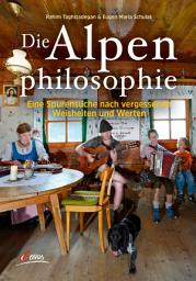 Icon image Die Alpenphilosophie: Eine Spurensuche nach vergessenen Weisheiten und Werten