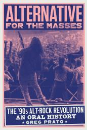 Icon image Alternative for the Masses: The '90s Alt-Rock Revolution - An Oral History
