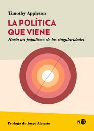 Icon image La política que viene: Hacia un populismo de las singularidades