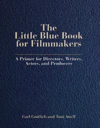 Icon image The Little Blue Book for Filmmakers: A Primer for Directors, Writers, Actors and Producers