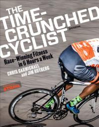 Icon image The Time-Crunched Cyclist: Race-Winning Fitness in 6 Hours a Week, 3rd Ed.