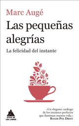 Icon image Las pequeñas alegrías: La felicidad del instante