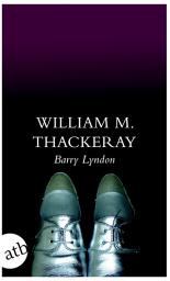 Icon image Die Memoiren des Barry Lyndon, Esq., aufgezeichnet von ihm selbst