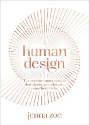 Icon image Human Design: The Revolutionary System That Shows You Who You Came Here to Be