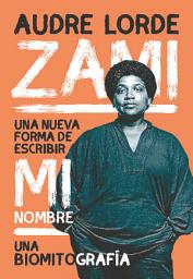 Icon image Zami: Una nueva forma de escribir mi nombre