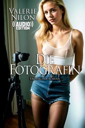 Icon image Die Fotografin ((Audio)) | Erotischer Roman: Erotik Hörbuch