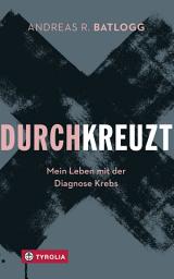 Icon image Durchkreuzt: Mein Leben mit der Diagnose Krebs