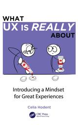 Icon image What UX is Really About: Introducing a Mindset for Great Experiences