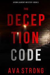 Icon image The Deception Code (A Remi Laurent FBI Suspense Thriller—Book 5)