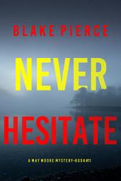 Icon image Never Hesitate (A May Moore Suspense Thriller—Book 11)
