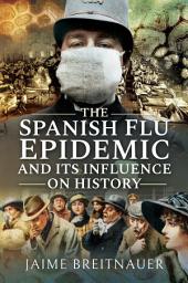 Icon image The Spanish Flu Epidemic and Its Influence on History