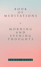 Icon image Book of Meditations & Morning and Evening Thoughts: Powerful & Motivational Quotes for Every Day in the Year (2 Books in One Edition)