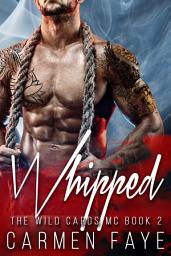 Icon image Whipped: A Dark Bad Boy Romance