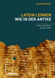 Icon image Latein lernen wie in der Antike: Latein-Lehrbücher aus der Antike