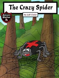 Icon image The Crazy Spider: Creation of the Perfect Web (Kids’ Adventure Stories)