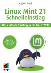 Icon image Linux Mint 21 - Schnelleinstieg: Der einfache Einstieg in die Linux-Welt