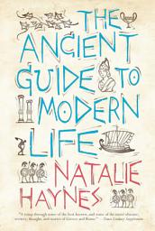 Icon image The Ancient Guide to Modern Life