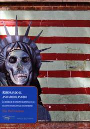 Icon image Repensando el antiamericanismo: La historia de un concepto excepcional en las relaciones internacionales estadounidenses