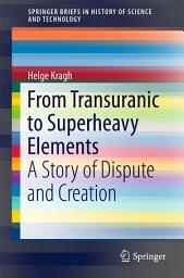 Icon image From Transuranic to Superheavy Elements: A Story of Dispute and Creation