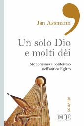 Icon image Un solo Dio e molti dèi: Monoteismo e politeismo nell’antico Egitto